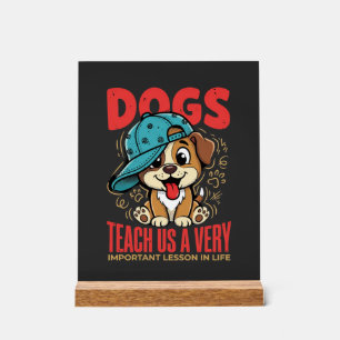 Dogs Teach Us Important Life Lessons Puppy Acrylic Sign