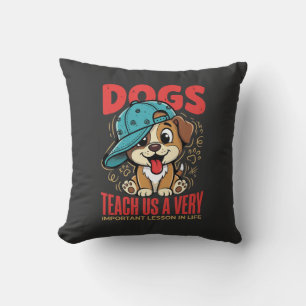 Dogs Teach Us Important Life Lessons Puppy Throw Pillow
