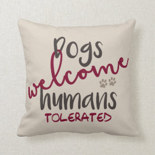 Dogs Welcome Humans Tolerated Throw Pillow