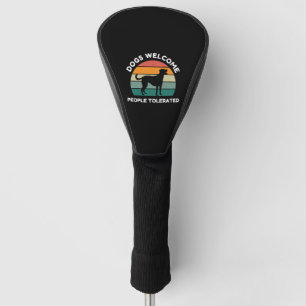 Dogs Welcome, People Tolerated - Funny Dog Design Golf Head Cover