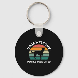 Dogs Welcome, People Tolerated - Funny Dog Design Keychain