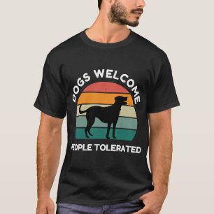 Dogs Welcome, People Tolerated - Funny Dog Design T-Shirt