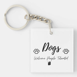 Dogs Welcome, People Tolerated - Humourous Pet Lov Keychain
