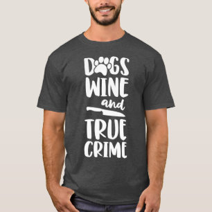 Dogs Wine And True Crime  Women True Crime T-Shirt
