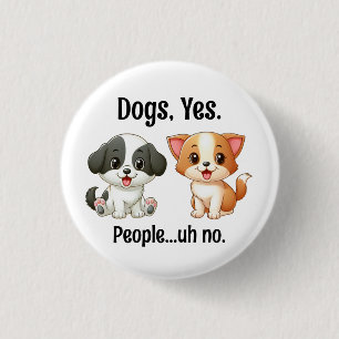 Dogs, Yes People...Uh, no. 1 Inch Round Button