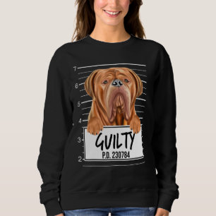 Dogues De Bordeaux Mugshot Guilty Dog Sweatshirt