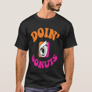 Doin' Doughnuts Funny Car Lover Mechanic Racer Dri T-Shirt