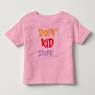 Doin’ Kid stuff … T-Shirt