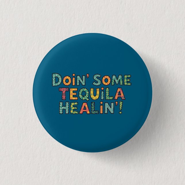 Doin' Some Tequila Healin' 1 Inch Round Button (Front)
