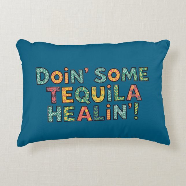 Doin' Some Tequila Healin' Accent Pillow (Front)