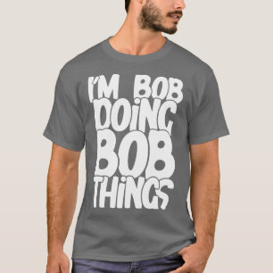 Doing Bob things T-Shirt