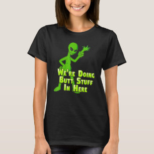 Doing Butt Stuff Alien Loser Get In Ufo Flying Sau T-Shirt