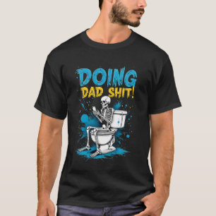 Doing Dad Things Fatheru2019s Day Skeleton Funny B T-Shirt