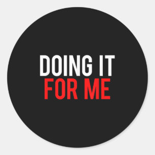 Doing It For Me Motivational Saying Gym Workout Fi Classic Round Sticker