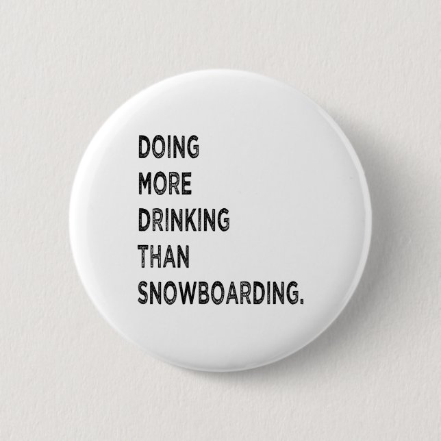 Doing More Drinking Than Snowboarding Funny Bad Sn 2 Inch Round Button (Front)