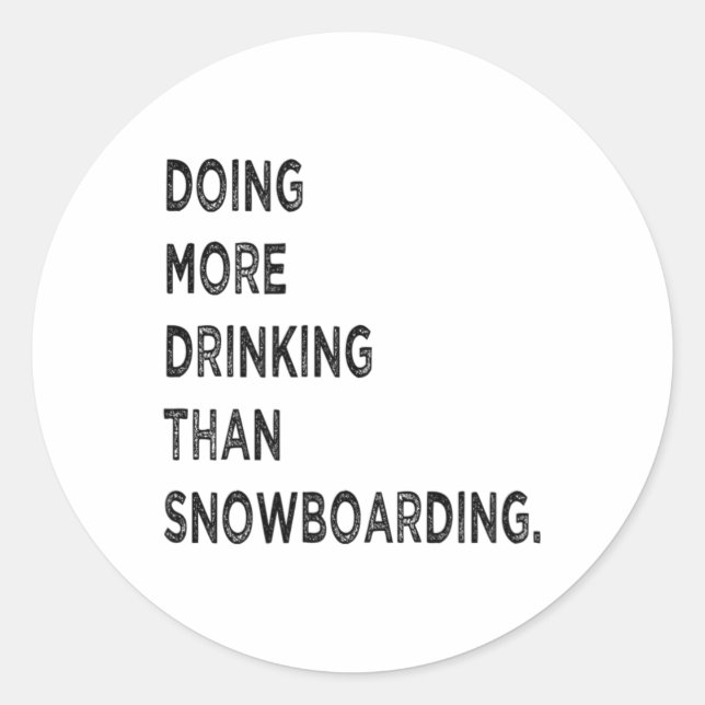 Doing More Drinking Than Snowboarding Funny Bad Sn Classic Round Sticker (Front)