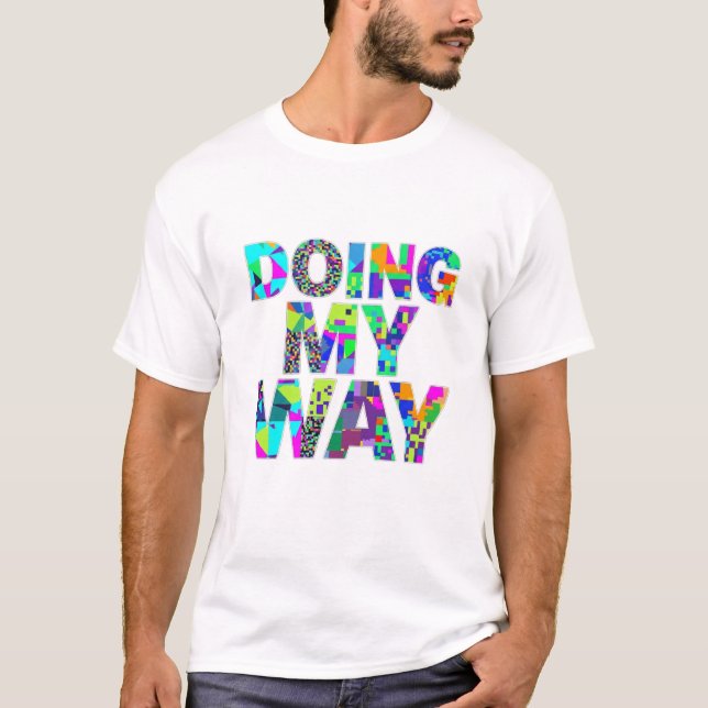 Doing My Way Colourful Pattern Quote T-Shirt (Front)