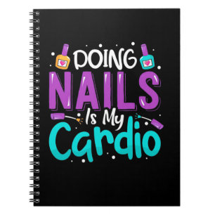Doing Nails Is My Cardio Notebook