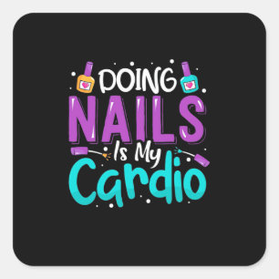 Doing Nails Is My Cardio Square Sticker