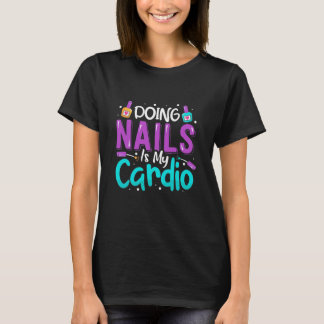 Doing Nails Is My Cardio T-Shirt