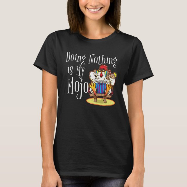 Doing Nothing Is My Mojo Rooster Chicken On Beach  T-Shirt (Front)