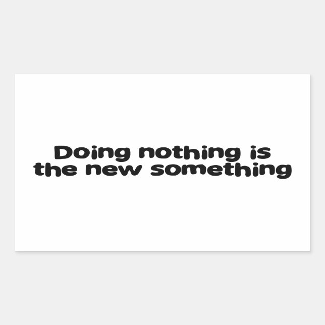 Doing nothing is the new something sticker (Front)
