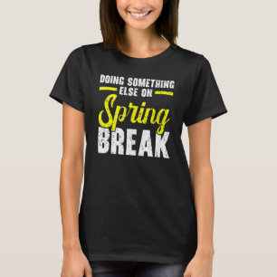 Doing Something Else On Spring Break Vacation T-Shirt
