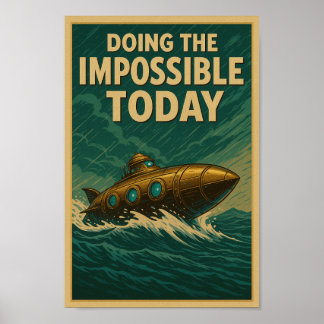 Doing the Impossible Today – Steampunk Submarine P Poster
