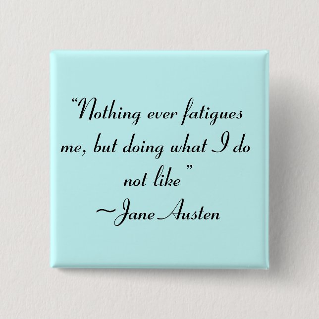 Doing What I Do Not Like Jane Austen Quote 2 Inch Square Button (Front)