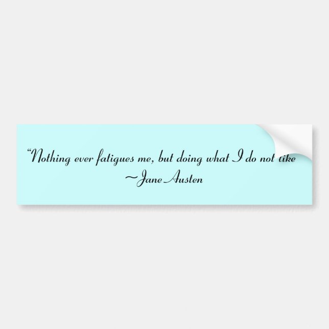 Doing What I Do Not Like Jane Austen Quote Bumper Sticker (Front)