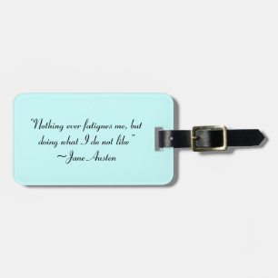 Doing What I Do Not Like Jane Austen Quote Luggage Tag
