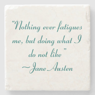 Doing What I Do Not Like Jane Austen Quote Stone Coaster