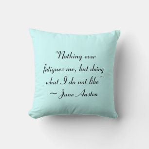 Doing What I Do Not Like Jane Austen Quote Throw Pillow