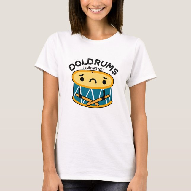 Doldrums Funny Sad Drummer Drum Pun  T-Shirt (Front)
