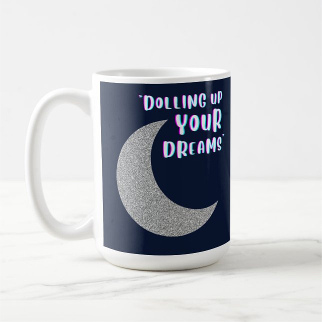 Dolling up your dreams coffee mug (Left)
