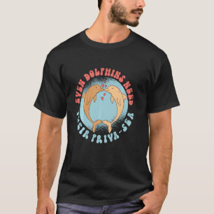 Dolphin Even Dolphins Need Their Priva Sea Long Sl T-Shirt