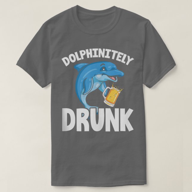 Dolphin Funny Dolphinitely Drunk  T-Shirt (Design Front)