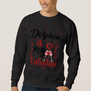 Dolphin Is My Valentine Funny Dolphin Valentine S Sweatshirt