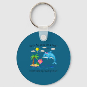 Dolphin sorry for being hot and smart funny cute  keychain