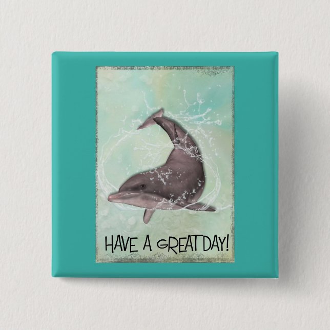 Dolphin Splashing Around Says Have A Great Day 2 Inch Square Button (Front)