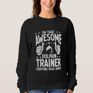 Dolphin Trainer Sea Ocea Animals Lover Funny Dolph Sweatshirt