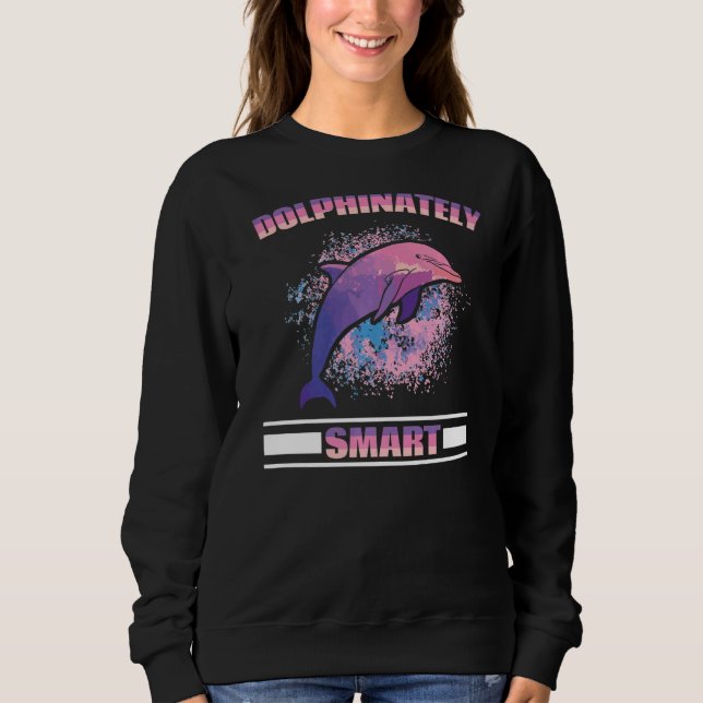 Dolphinately Smart Dolphin Sea Creature Marine Bio Sweatshirt (Front)