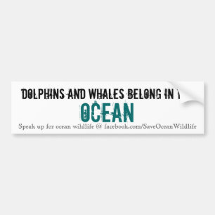 Dolphins and Whales Belong in the Ocean Bumper Sticker