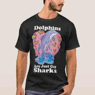 Dolphins are Gay Sharks Funny LGBT Gay Pride Rainb T-Shirt