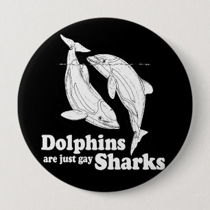 Dolphins are just gay sharks 4 inch round button