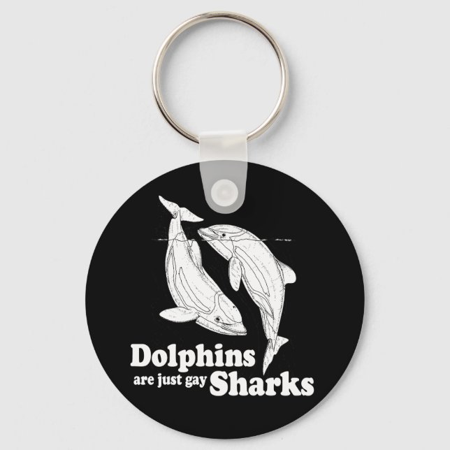 Dolphins are just gay sharks keychain (Front)