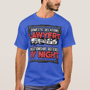 Domestic Relations Lawyers Love Doctor By Day T-Shirt