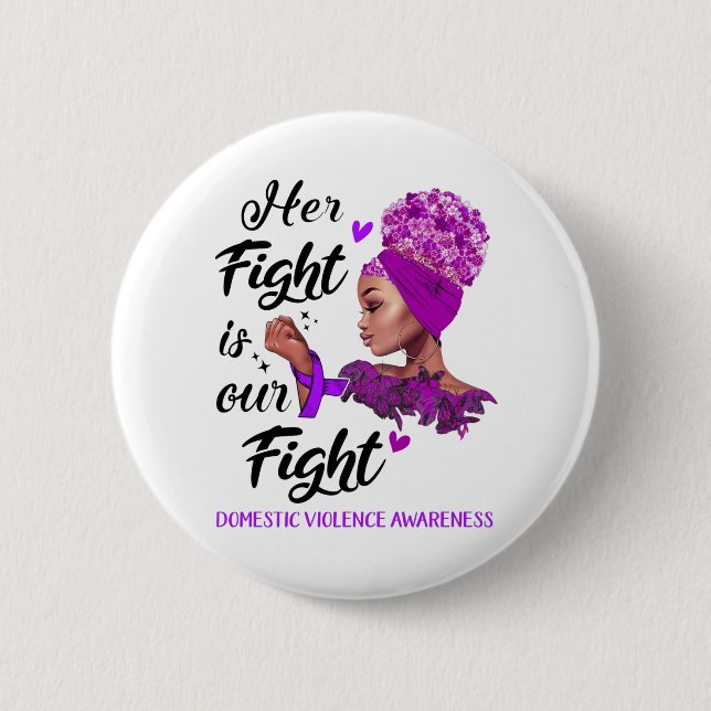 Domestic Violence Awareness Her Fight Is Our Fight 2 Inch Round Button (Front)