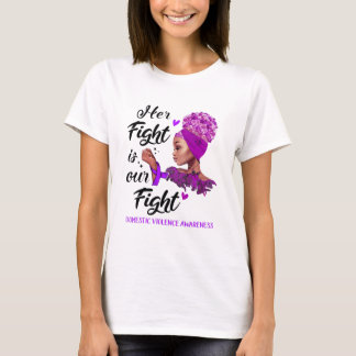 Domestic Violence Awareness Her Fight Is Our Fight T-Shirt