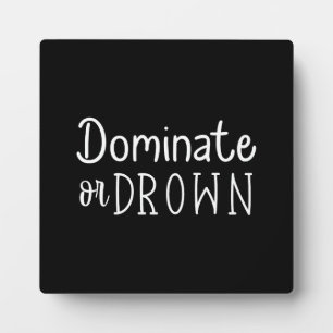 Dominate or Drown - Hustle, Gym, Success Plaque